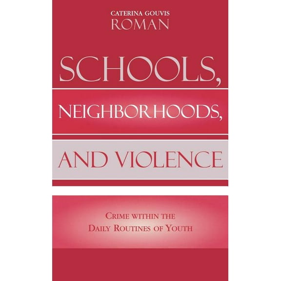 Schools, Neighborhoods, and Violence : Crime Within the Daily Routines of Youth (Hardcover)