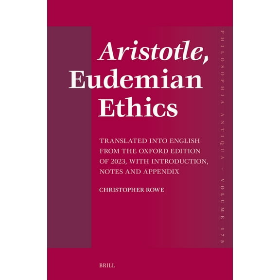 Philosophia Antiqua Aristotle, Eudemian Ethics: Translated Into English from the Oxford Edition of 2023, with Introduction, Notes and Append, Book 175, (Hardcover)