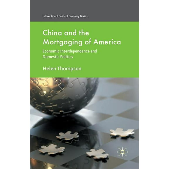 International Political Economy China and the Mortgaging of America: Economic Interdependence and Domestic Politics, (Paperback)