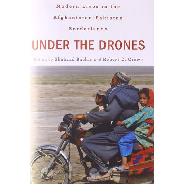 Under the Drones: Modern Lives in the Afghanistan-Pakistan Borderlands