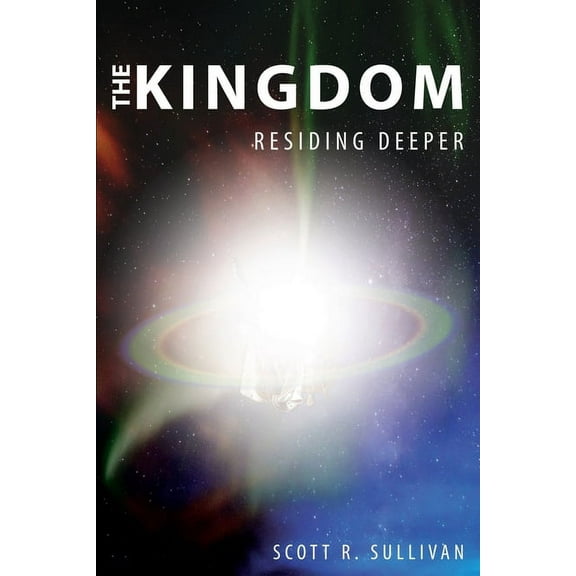 The Kingdom: Residing Deeper, (Paperback)
