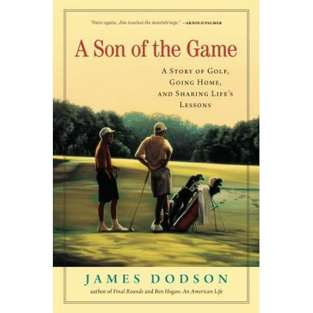A Son of the Game : A Story of Golf, Going Home, and Sharing Life's Lessons