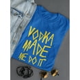 thumbnail image 3 of Vodka Made Do It  Funny Drink Alcohol Women Royal Blue T-Shirt, Female Small, 3 of 4