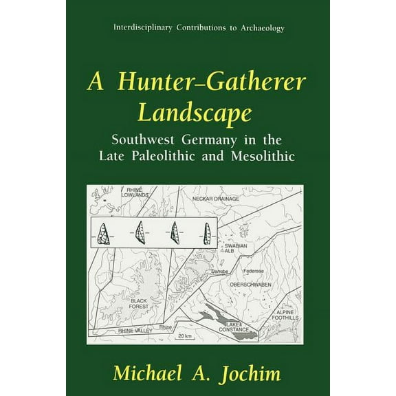Interdisciplinary Contributions to Archa A Hunter-Gatherer Landscape: Southwest Germany in the Late Paleolithic and Mesolithic, (Paperback)