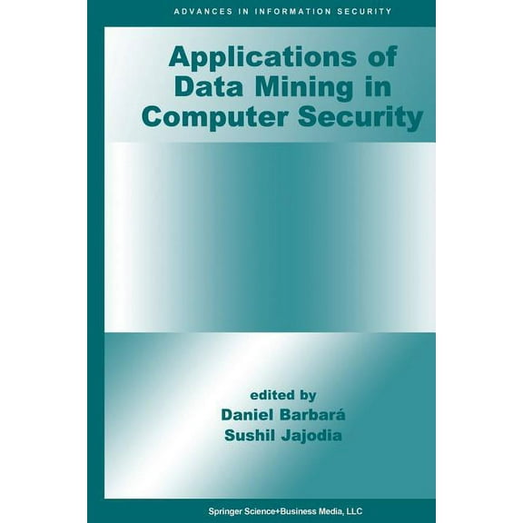 Advances in Information Security Applications of Data Mining in Computer Security, Book 6, (Paperback)