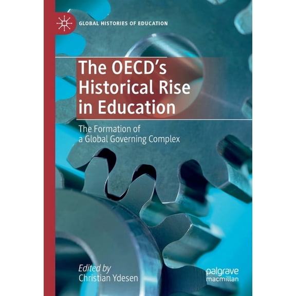 Global Histories of Education The Oecd's Historical Rise in Education: The Formation of a Global Governing Complex, (Paperback)