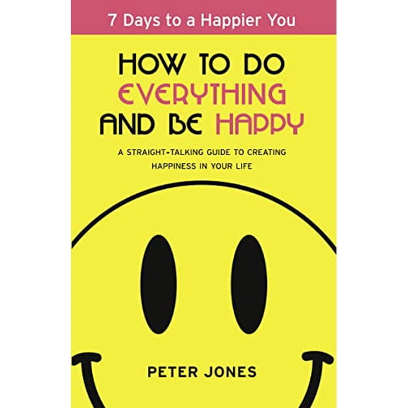 Pre-Owned How to Do Everything and Be Happy: Your Step-By-Step, Straight-Talking Guide to Creating Happiness in Your Life (Paperback) 0007518137 9780007518135