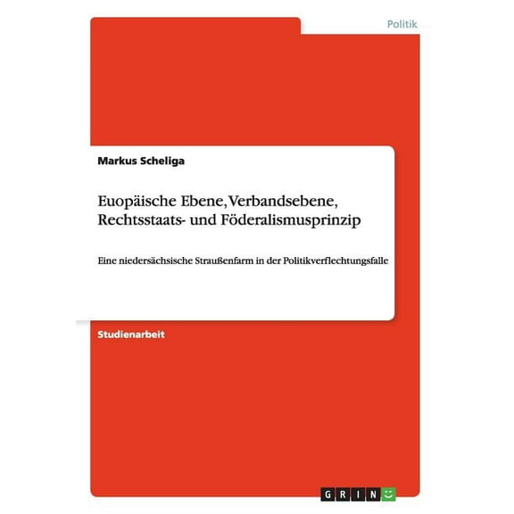 Eine niedersächsische Straußenfarm in der Politikverflechtungsfalle: Europäische Ebene, Verbandsebene, Rechtsstaats- und Föderalismusprinzip (Paperback)