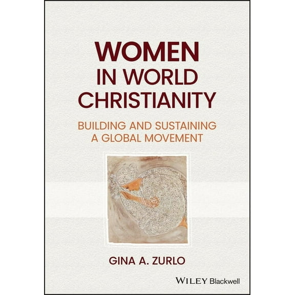 Women in World Christianity: Building and Sustaining a Global Movement, (Paperback)