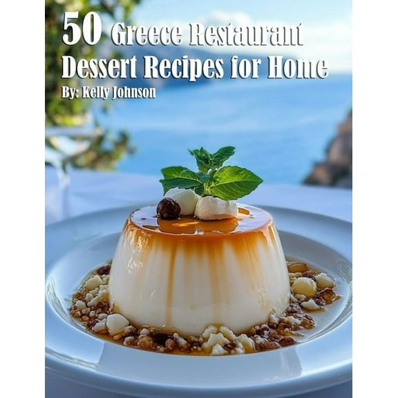 50 Greece Restaurant Dessert Recipes for Home, (Paperback)