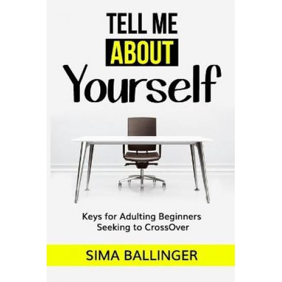 Tell Me About Yourself: Keys for Adulting Beginners Seeking to CrossOver