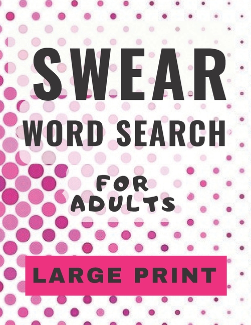Swear Word Search For Adults Large Print A Cuss Word Word Search Swear Word Search For Adults Large Print A Cuss Word Word Search