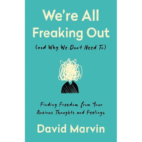 Pre-Owned We're All Freaking Out (and Why We Don't Need To): Finding Freedom from Your Anxious Thoughts and Feelings Paperback