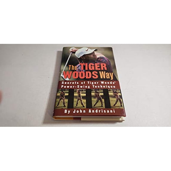 Pre-Owned The Tiger Woods Way: An Analysis of Tiger Woods' Power-Swing Technique (Hardcover) 060960094X 9780609600948