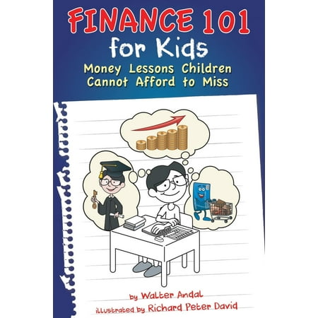 Finance 101 for Kids : Money Lessons Children Cannot Afford to