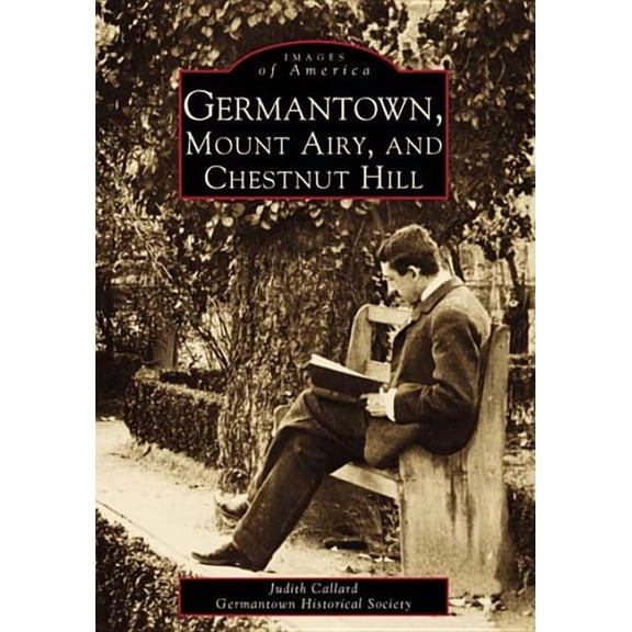 Images of America: Germantown, Mount Airy, and Chestnut Hill (Paperback)