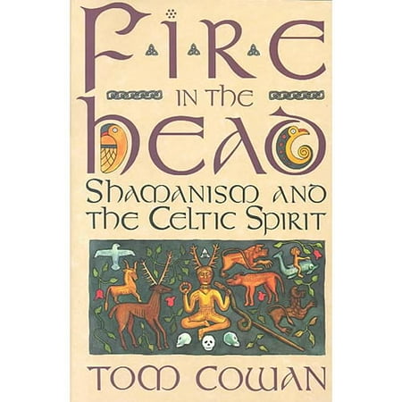 Fire in the Head: Shamanism and the Celtic Spirit