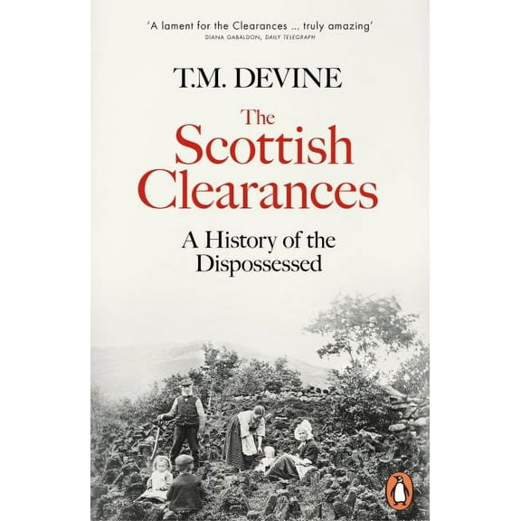 The Scottish Clearances : A History of the Dispossessed, 1600-1900