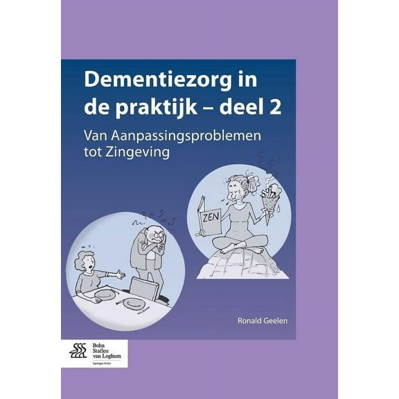 Dementiezorg in de Praktijk - Deel 2: Van Aanpassingsproblemen Tot Zingeving, (Paperback)
