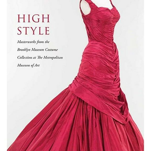 High Style : Masterworks from the Brooklyn Museum Costume Collection at the Metropolitan Museum of Art