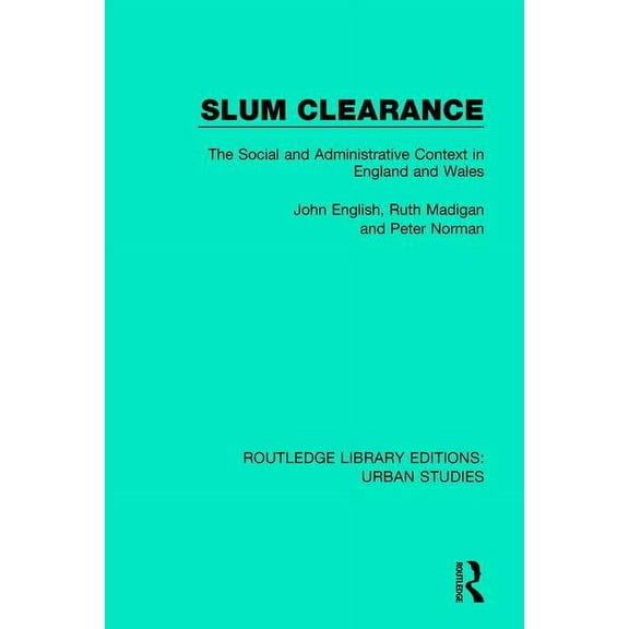 Routledge Library Editions: Urban Studie Slum Clearance: The Social and Administrative Context in England and Wales, (Paperback)