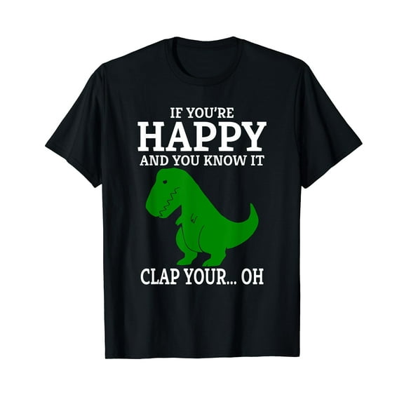 T Rex If You're Happy and You Know It Clap Your Oh... T-Shirt