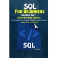 thumbnail image 1 of Pre-Owned SQL For Beginners SQL Made Easy: A Step-By-Step Guide to SQL Programming for the Beginner, Intermediate and Advanced User (Including Projects and Exer, 1 of 1