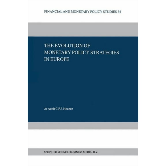 Financial and Monetary Policy Studies The Evolution of Monetary Policy Strategies in Europe, Book 34, (Paperback)