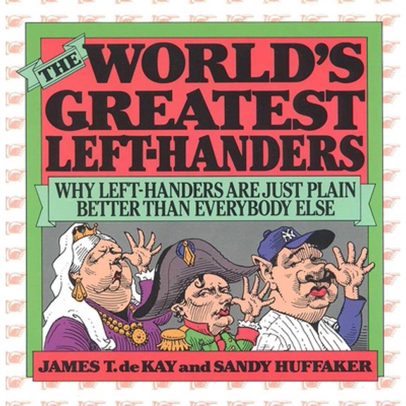Pre-Owned The World's Greatest Left-Handers: Why Left-Handers are Just Plain Better Than Everybody Else (Paperback) 0871314495 9780871314499