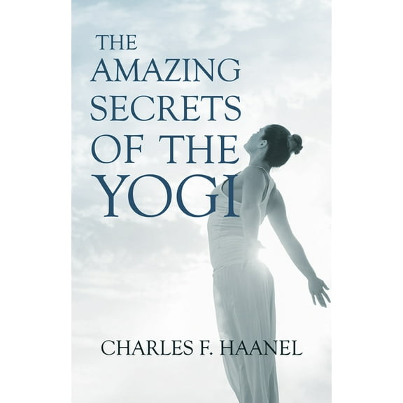 The Amazing Secrets of the Yogi;With a Chapter from St Louis, History of the Fourth City, 1764-1909, Volume Three By Wal, (Paperback)