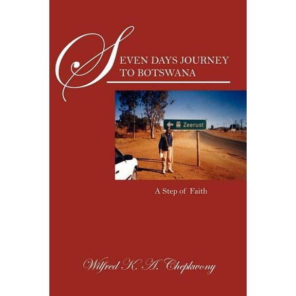Seven Days Journey to Botswana: A Step of Faith, (Paperback)