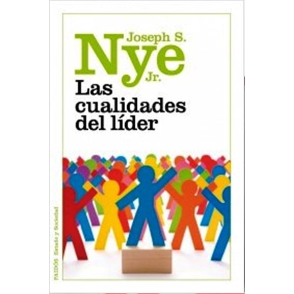 LAS CUALIDADES DEL LÍDER PAIDOS MEXICO JOSEPH S. NYE JR.