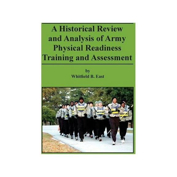 A Historical Review and Analysis of Army Physical Readiness Training and Assessment (Hardcover)