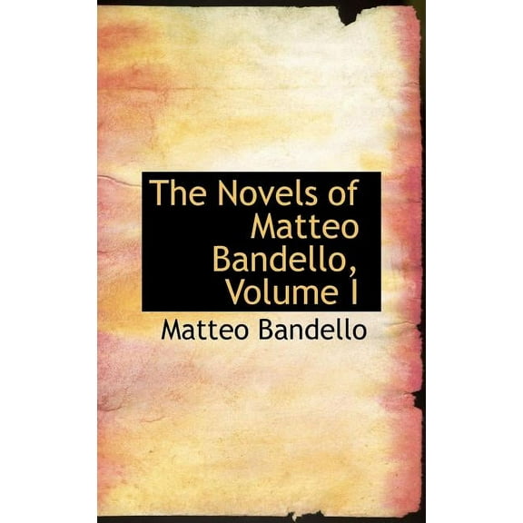 The Novels of Matteo Bandello, Volume I (Hardcover)