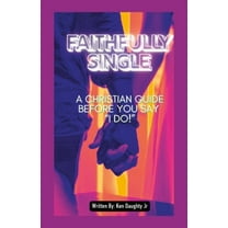 Faithfully Single: A Christian Gude Before Saying "I Do!", (Paperback)