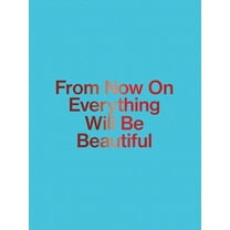 JirÃ­ ThÃ½n: From Now on Everything Will Be Beautiful, (Hardcover)