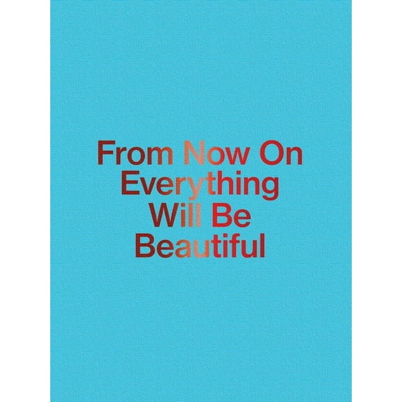 JirÃ­ ThÃ½n: From Now on Everything Will Be Beautiful, (Hardcover)