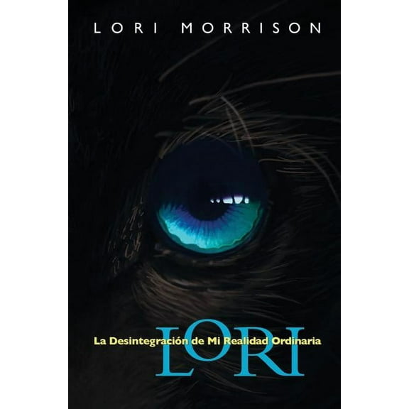 Lori: La Desintegracion de Mi Realidad Ordinaria, (Paperback)