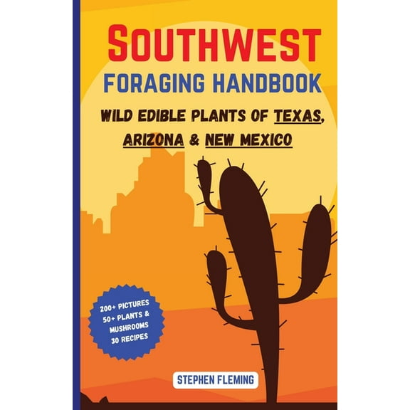 DIY Mushroom Southwest Foraging Handbook: Wild Edible Plants of Texas, Arizona & New Mexico, (Paperback)