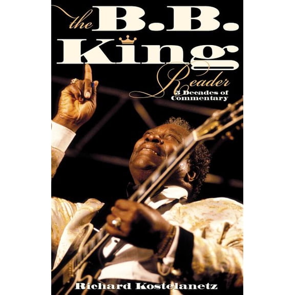 The B.B. King Reader: Six Decades of Commentary, (Paperback)