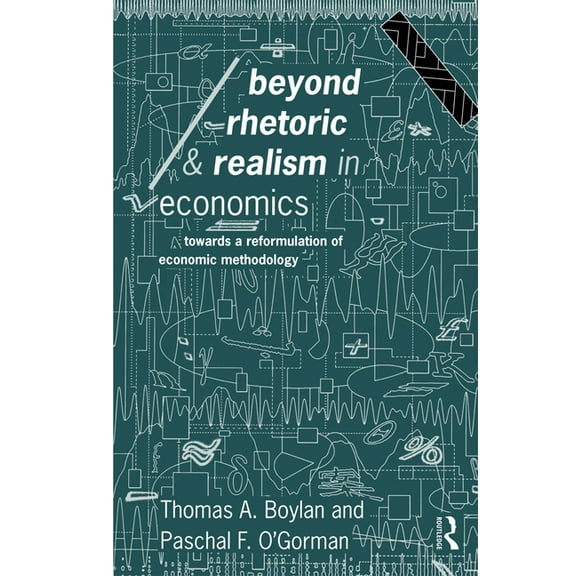 Economics as Social Theory Beyond Rhetoric and Realism in Economics: Towards a Reformulation of Methodology, (Hardcover)