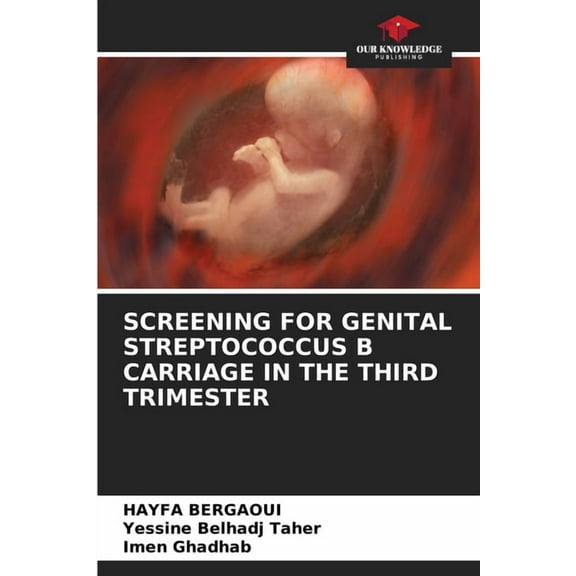 Screening for Genital Streptococcus B Carriage in the Third Trimester, (Paperback)