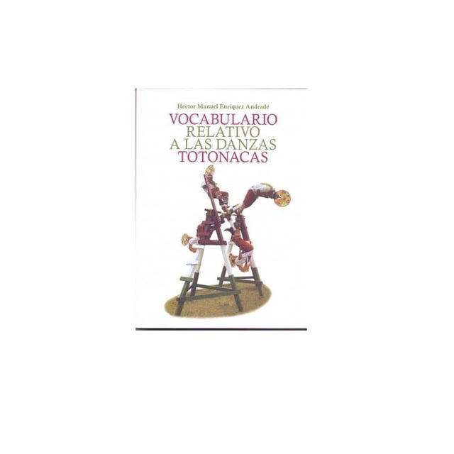 VOCABULARIO RELATIVO A LAS DANZAS TOTONACAS INAH 9786075391571