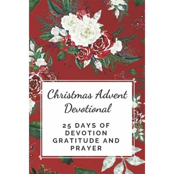Christmas Advent Devotional: 25 days of Devotion, Gratitude and Prayer (Paperback)