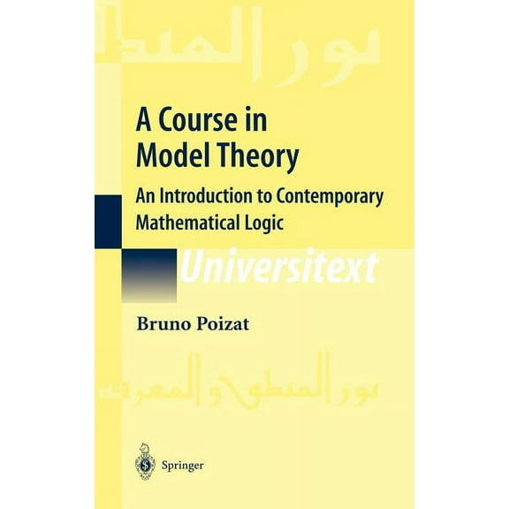 Universitext A Course in Model Theory: An Introduction to Contemporary Mathematical Logic, (Hardcover)