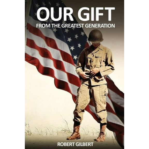 Our Gift: From The Greatest Generation, (Paperback)