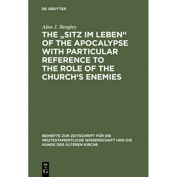 Beihefte Zur Zeitschrift Für die Neutestamentliche Wissensch: The "Sitz Im Leben" of the Apocalypse with Particular Reference to the Role of the Church's Enemies (Hardcover)