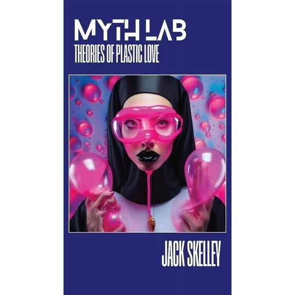Myth Lab: Theories of Plastic Love, (Paperback)