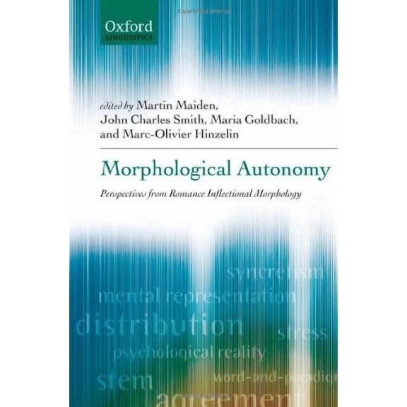 Oxford Linguistics Morphological Autonomy: Perspectives from Romance Inflectional Morphology, (Hardcover)