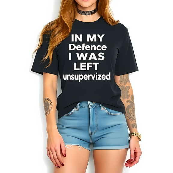 Humorous Cotton Short Sleeve T-Shirt - " IN MY Defence I WAS LEFT unsupervised " - Fun Graphic Tee for Casual Wear
